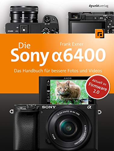Die Sony Alpha 6400: Das Handbuch für bessere Fotos und Videos von Dpunkt.Verlag GmbH